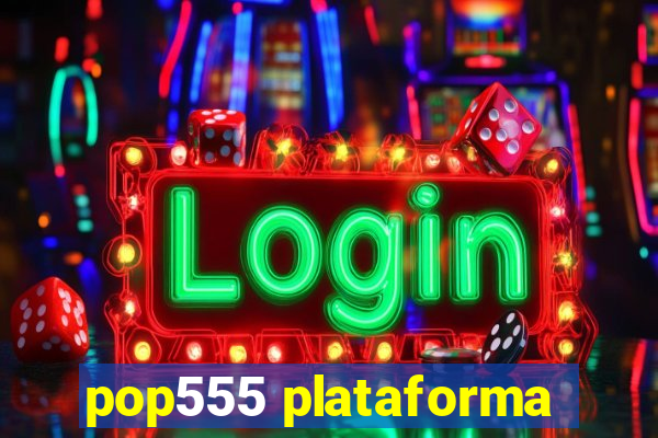 pop555 plataforma